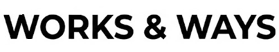 Works & Ways